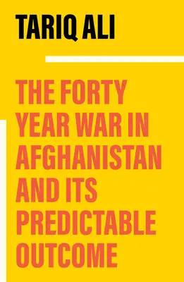 A negyvenéves afganisztáni háború: A Chronicle Foretold - The Forty-Year War in Afghanistan: A Chronicle Foretold