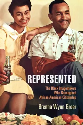 Represented: The Black Imagemakers Who Reimagined African American Citizenship (A fekete képalkotók, akik újragondolták az afroamerikai állampolgárságot) - Represented: The Black Imagemakers Who Reimagined African American Citizenship