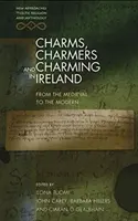 Bűbájosok, bűbájosok és bűbájosok Írországban: A középkortól az újkorig - Charms, Charmers and Charming in Ireland: From the Medieval to the Modern