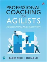 Szakmai coaching agilisok számára: Az agilis elfogadás felgyorsítása - Professional Coaching for Agilists: Accelerating Agile Adoption