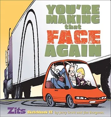 Már megint ezt az arcot vágod: Zits Sketchbook No. 13 - You're Making That Face Again: Zits Sketchbook No. 13