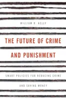 A bűnözés és büntetés jövője: Intelligens politikák a bűnözés csökkentésére és a pénzmegtakarításra - The Future of Crime and Punishment: Smart Policies for Reducing Crime and Saving Money