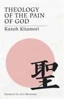 Isten fájdalmának teológiája: Az első eredeti teológia Japánból - Theology of the Pain of God: The First Original Theology From Japan