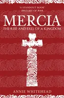 Mercia: Egy királyság felemelkedése és bukása - Mercia: The Rise and Fall of a Kingdom