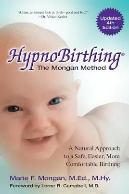 Hypnobirthing: Természetes megközelítés a biztonságos, könnyebb, kényelmesebb szüléshez - Hypnobirthing: A Natural Approach to a Safe, Easier, More Comfortable Birthing