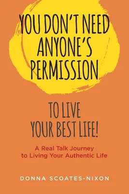 Nincs szükséged senki engedélyére ahhoz, hogy a legjobb életedet élhesd! - You Don't Need Anyone's Permission to Live Your Best Life!