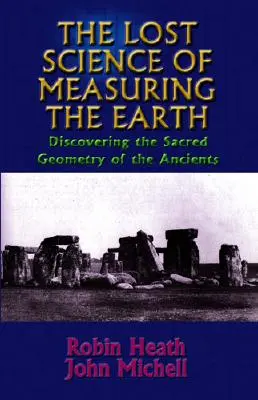 A Föld mérésének elveszett tudománya: Az ősök szent geometriájának felfedezése - The Lost Science of Measuring the Earth: Discovering the Sacred Geometry of the Ancients