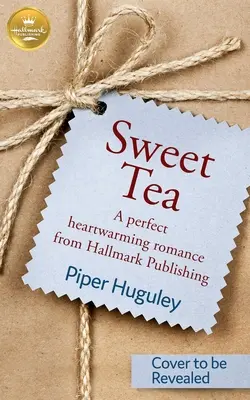 Édes tea: A Perfect Heartwarming Romance from Hallmark Publishing - Sweet Tea: A Perfect Heartwarming Romance from Hallmark Publishing