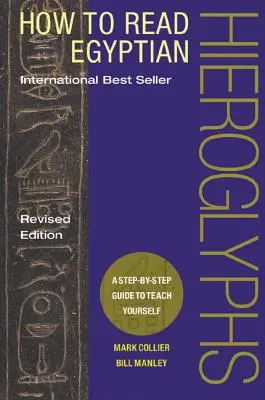 Hogyan olvassuk az egyiptomi hieroglifákat: A Step-By-Step Guide to Teach Yourself - How to Read Egyptian Hieroglyphs: A Step-By-Step Guide to Teach Yourself