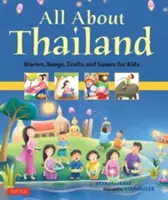 Minden Thaiföldről: Történetek, dalok, kézműves foglalkozások és játékok gyerekeknek - All about Thailand: Stories, Songs, Crafts and Games for Kids