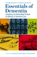 A demencia alapjai: Minden, amit a demenciával kapcsolatos munkához tudni kell - Essentials of Dementia: Everything You Really Need to Know for Working in Dementia Care