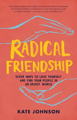 Radikális barátság: Hét módja annak, hogy szeresd magad és megtaláld a társaidat egy igazságtalan világban - Radical Friendship: Seven Ways to Love Yourself and Find Your People in an Unjust World