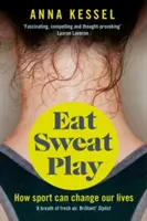 Eat Sweat Play - Hogyan változtathatja meg a sport az életünket? - Eat Sweat Play - How Sport Can Change Our Lives