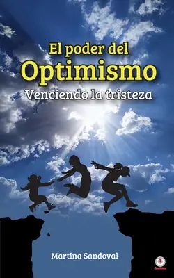 El poder del optimismo: Venciendo la tristeza