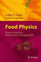 Élelmiszer-fizika: Fizikai tulajdonságok - mérés és alkalmazások - Food Physics: Physical Properties - Measurement and Applications