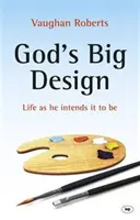 Isten nagy terve: Az élet, ahogyan Ő tervezi - God's Big Design: Life as He Intends It to Be