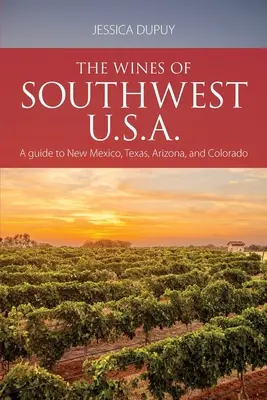 A Délnyugat-USA borai: Útikalauz Új-Mexikó, Texas, Arizona és Colorado országaihoz - The wines of Southwest U.S.A.: A guide to New Mexico, Texas, Arizona and Colorado