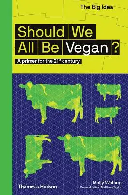 Mindannyiunknak vegánnak kellene lennünk?: Alapkönyv a 21. század számára - Should We All Be Vegan?: A Primer for the 21st Century