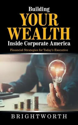 Gazdagságépítés a vállalati Amerikában: Pénzügyi stratégiák a mai vezetők számára - Building Your Wealth Inside Corporate America: Financial Strategies for Today's Executive