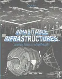 Lakható infrastruktúrák: Science Fiction vagy városi jövő? - Inhabitable Infrastructures: Science Fiction or Urban Future?