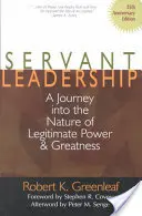 Szolgáló vezetés [25. évfordulós kiadás]: Utazás a legitim hatalom és a nagyság természetébe - Servant Leadership [25th Anniversary Edition]: A Journey Into the Nature of Legitimate Power and Greatness