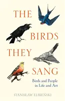 Madarak énekeltek - Madarak és emberek az életben és a művészetben - Birds They Sang - Birds and People in Life and Art