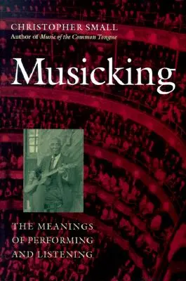 Musicking: Az előadás és a hallgatás jelentései - Musicking: The Meanings of Performing and Listening