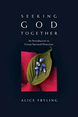 Együtt keressük Istent: Bevezetés a csoportos lelki vezetésbe - Seeking God Together: An Introduction to Group Spiritual Direction