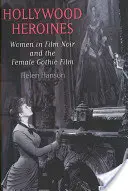 Hollywoodi hősnők: Nők a film noirban és a női gótikus filmben - Hollywood Heroines: Women in Film Noir and the Female Gothic Film