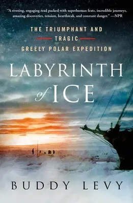 A jég labirintusa: A Greely diadalmas és tragikus sarki expedíciója - Labyrinth of Ice: The Triumphant and Tragic Greely Polar Expedition