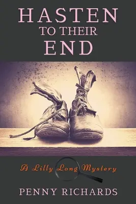 Hast to Their End: A Lilly Long Mystery - Hasten to Their End: A Lilly Long Mystery