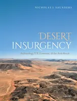 Sivatagi lázadás: T. E. Lawrence és az arab lázadás - Desert Insurgency: Archaeology, T. E. Lawrence, and the Arab Revolt