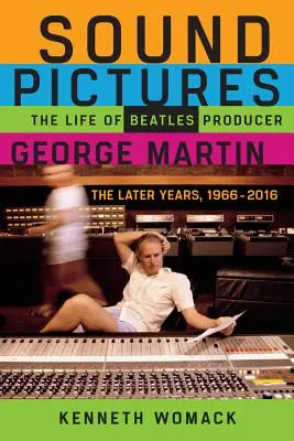 Sound Pictures: A Beatles-producer George Martin élete, a későbbi évek, 1966-2016 - Sound Pictures: The Life of Beatles Producer George Martin, the Later Years, 1966-2016