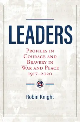 Leaders - Profilok a bátorságról és a bátorságról háborúban és békében 1917-2020 között - Leaders - Profiles in Courage and Bravery in War and Peace 1917-2020