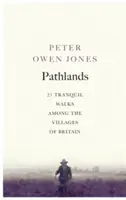 Pathlands: Nyugodt séták Nagy-Britanniában - Pathlands: Tranquil Walks Through Britain