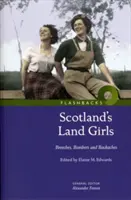 Skócia földi lányai - bricsesznadrágok, bombázók és hátfájások - Scotland's Land Girls - Breeches, Bombers and Backaches