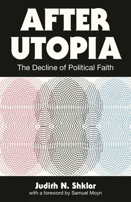 Utópia után: A politikai hit hanyatlása - After Utopia: The Decline of Political Faith