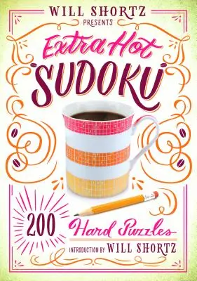 Will Shortz bemutatja az Extra Hot Sudokut: 200 nehéz rejtvény: Hard Sudoku 1. kötet - Will Shortz Presents Extra Hot Sudoku: 200 Hard Puzzles: Hard Sudoku Volume 1