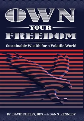 Saját szabadságod: Fenntartható gazdagság egy változékony világban - Own Your Freedom: Sustainable Wealth for a Volatile World