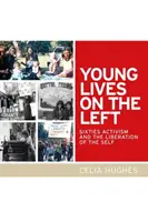 Fiatal életek a baloldalon: A hatvanas évek aktivizmusa és az én felszabadítása - Young Lives on the Left: Sixties Activism and the Liberation of the Self