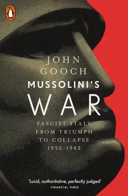 Mussolini háborúja - A fasiszta Olaszország a diadaltól az összeomlásig, 1935-1943 - Mussolini's War - Fascist Italy from Triumph to Collapse, 1935-1943