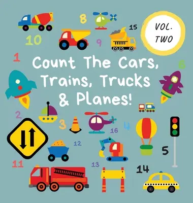 Számold meg az autókat, vonatokat, teherautókat és repülőgépeket!: Kötet 2 - Szórakoztató tevékenységkönyv 2-5 évesek számára - Count The Cars, Trains, Trucks & Planes!: Volume 2 - A Fun Activity Book For 2-5 Year Olds