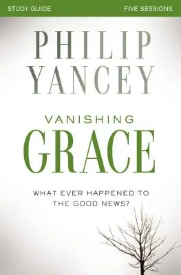 Az eltűnő kegyelem, tanulmányi útmutató: Mi történt a jó hírrel? - Vanishing Grace, Study Guide: Whatever Happened to the Good News?