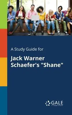 Tanulmányi útmutató Jack Warner Schaefer Shane című művéhez - A Study Guide for Jack Warner Schaefer's Shane