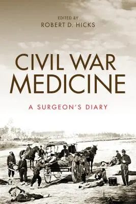 Polgárháborús orvostudomány: Egy sebész naplója - Civil War Medicine: A Surgeon's Diary