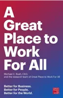 Nagyszerű munkahely mindenkinek: Jobb az üzlet, jobb az embereknek, jobb a világnak - A Great Place to Work for All: Better for Business, Better for People, Better for the World