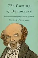 A demokrácia eljövetele: Elnöki kampányok Jackson korában - The Coming of Democracy: Presidential Campaigning in the Age of Jackson