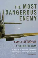 A legveszélyesebb ellenség - Az angliai csata története - Most Dangerous Enemy - A History of the Battle of Britain