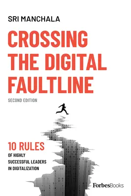 A digitális törésvonalon való átkelés (második kiadás): A digitalizációban kiemelkedően sikeres vezetők 10 szabálya - Crossing the Digital Faultline (Second Edition): 10 Rules of Highly Successful Leaders in Digitalization