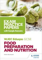 WJEC Eduqas GCSE Food Preparation and Nutrition: Vizsgagyakorlatok minta-válaszokkal - WJEC Eduqas GCSE Food Preparation and Nutrition: Exam Practice Papers with Sample Answers